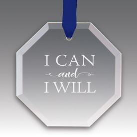 This Premium Crystal Octagon Shaped Suncatcher Ornament Features The Inspirational Laser Engraved Message “I Can And I Will”