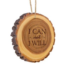 This Rustic Wood Slice Ornament Features The Inspirational Laser Engraved Message “I Can And I Will”
