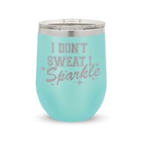 I Don’t Sweat I Sparkle Stainless Steel 12 oz. Stemless Wine Tumbler Will Inspire & Motivate You All Day