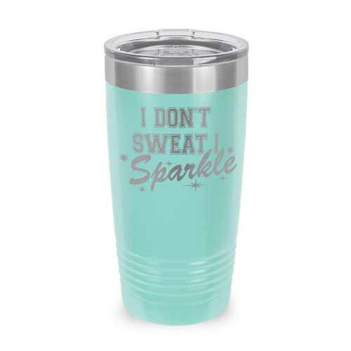 This Stainless Steel 20 oz. Tumbler, Laser Engraved “I Don’t Sweat I Sparkle” Design Will Inspire & Motivate You All Day