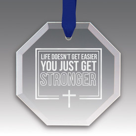 This Premium Crystal Octagon Shaped Suncatcher Ornament Features The Inspirational Laser Engraved Message “Life Doesn’t Get Easier You Just Get Stronger”