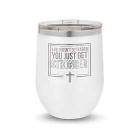 Life Doesn’t Get Easier You Just Get Stronger-Faith Stainless Steel 12 oz. Stemless Wine Tumbler Will Inspire & Motivate You All Day
