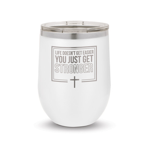 Life Doesn’t Get Easier You Just Get Stronger-Faith Stainless Steel 12 oz. Stemless Wine Tumbler Will Inspire & Motivate You All Day