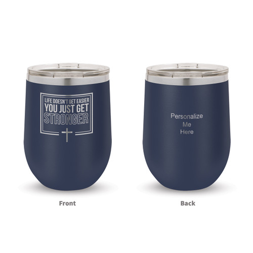 navy blue stainless steel stemless wine tumblers with Life Doesn't Get Easier faith message and pesonalize me on the back