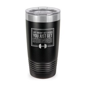 This Stainless Steel 20 oz. Tumbler, Laser Engraved “Life Doesn’t Get Easier You Just Get Stronger” Design Will Inspire & Motivate You All Day