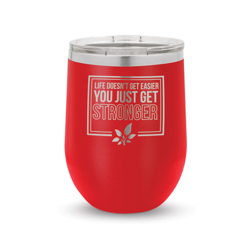 Life Doesn’t Get Easier You Just Get Stronger Stainless Steel 12 oz. Stemless Wine Tumbler Will Inspire & Motivate You All Day