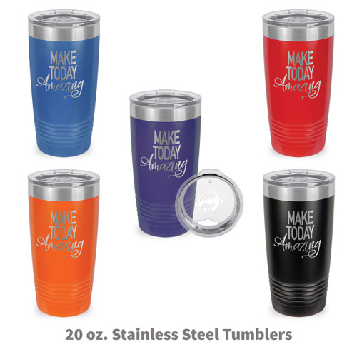 multiple colors of stainless steel tumblers with Make Today Amazing message