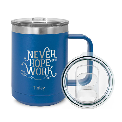 Never Hope For It Work For It Insulated Coffee Mug Will Inspire & Motivate Your Morning