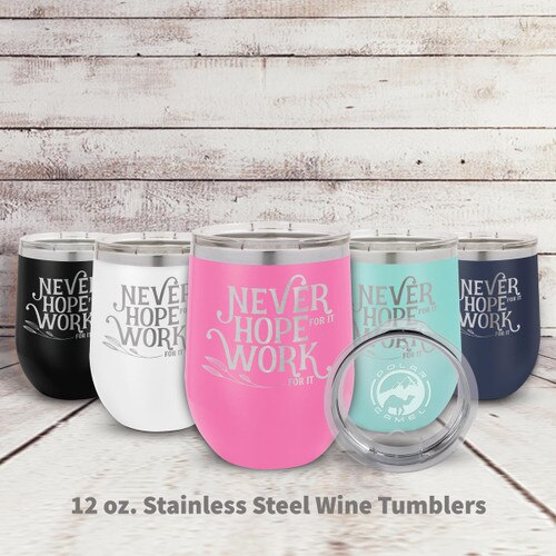 multiple colors of stainless steel stemless wine tumblers with Never Hope For It message