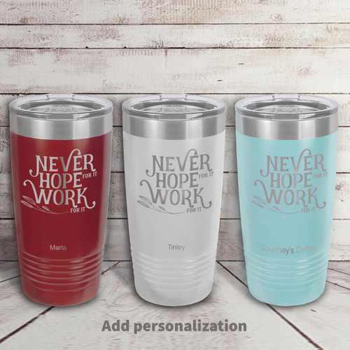 red, white, and teal stainless steel tumbler with Never Hope For It message and personalization
