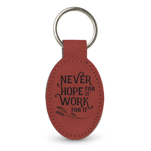 This Leather Oval Keychain With Metal Keyring Features The Inspirational Message “Never Hope For It Work For It”