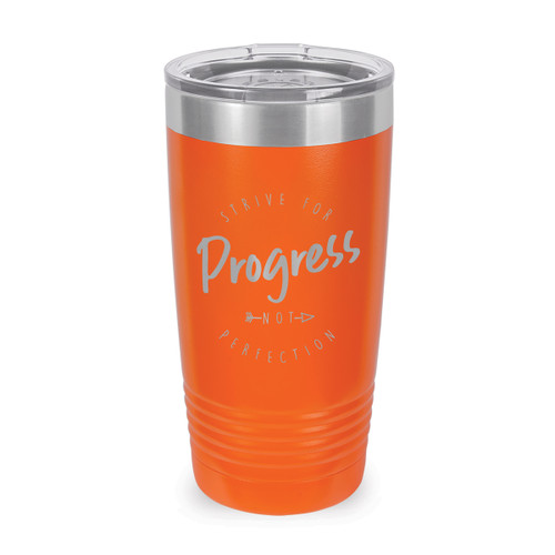 This Stainless Steel 20 oz. Tumbler, Laser Engraved “Strive For Progress Not Perfection” Design Will Inspire & Motivate You All Day